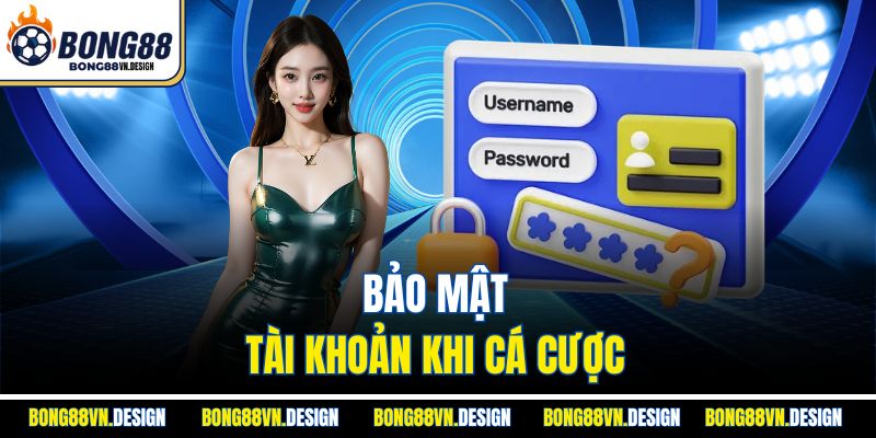 Đăng Nhập Bong88 Để Tham Gia Các Trận Đấu Cá Cược Hấp Dẫn 3 Bảo mật tài khoản khi cá cược