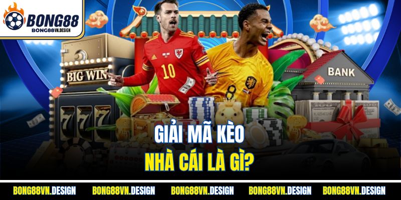 Giải mã kèo nhà cái là gì?