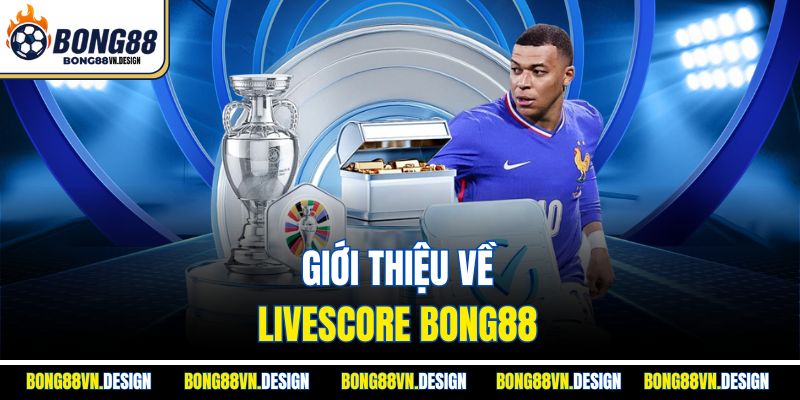 Giới thiệu về livescore Bong88