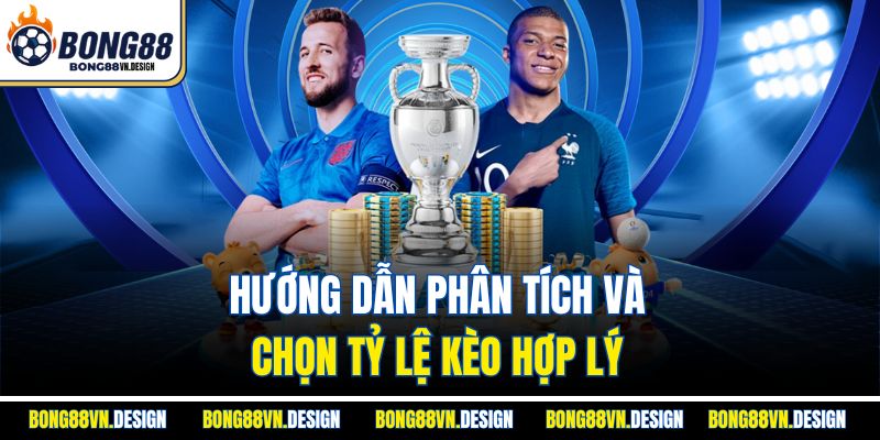 Hướng dẫn phân tích và chọn tỷ lệ kèo hợp lý