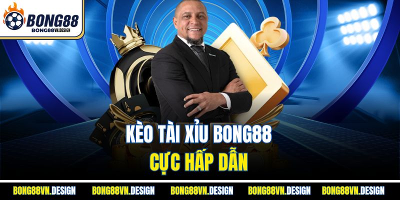 Kèo tài xỉu Bong88 cực hấp dẫn