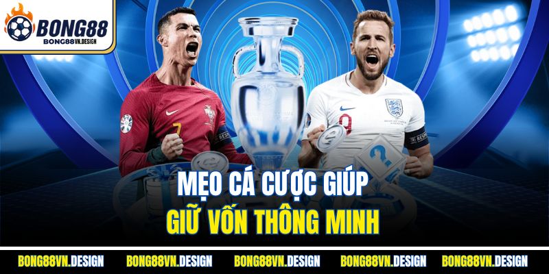 Mẹo cá cược giúp giữ vốn thông minh