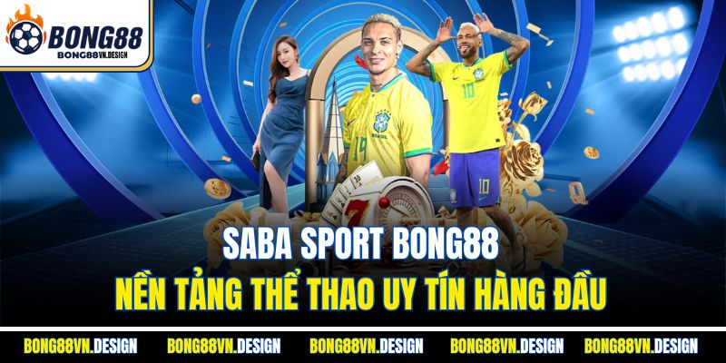Saba Sport Bong88 - Nền Tảng Thể Thao Uy Tín Hàng Đầu