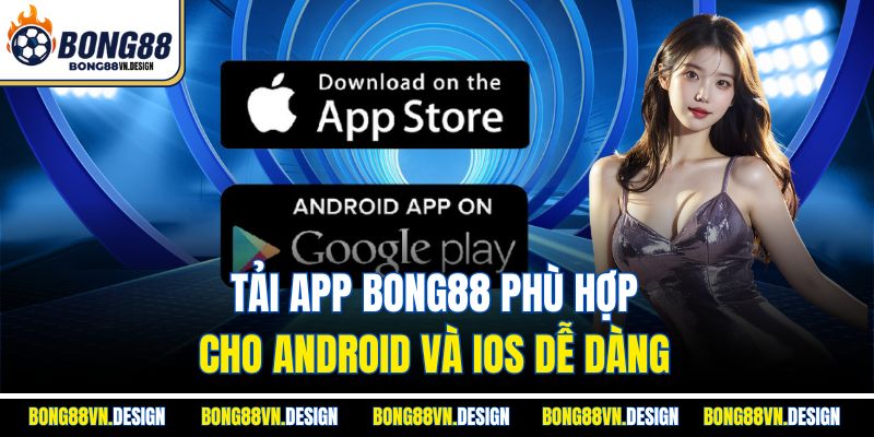 Tải App Bong88 Dễ Dàng Và Sử Dụng Nhanh Chóng Trên Thiết Bị 2 Tải app Bong88 phù hợp cho Android và iOS dễ dàng