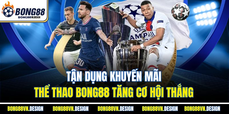Tận dụng khuyến mãi thể thao Bong88 tăng cơ hội thắng