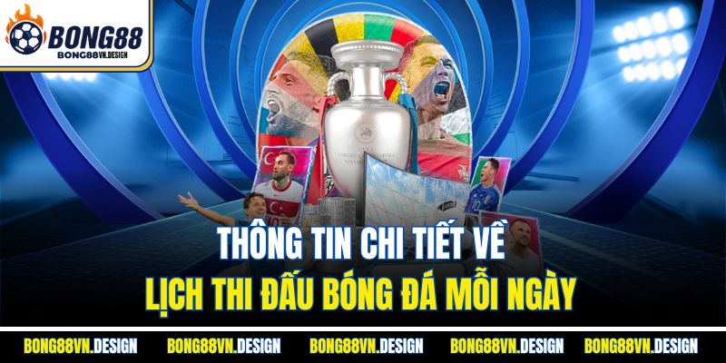 Thông tin chi tiết về lịch thi đấu bóng đá mỗi ngày