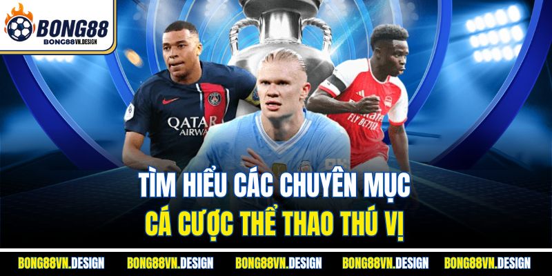 Tìm hiểu các chuyên mục cá cược thể thao thú vị
